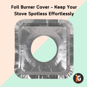 Read more about the article Foil Burner Cover – Keep Your Stove Spotless Effortlessly